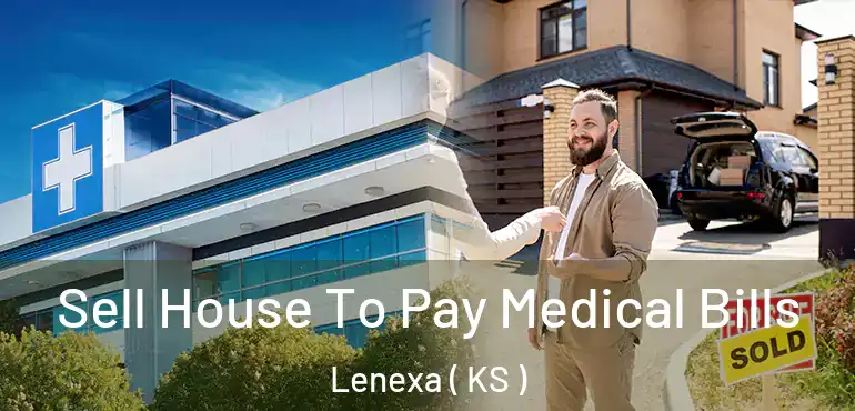  Sell House To Pay Medical Bills Lenexa ( KS )