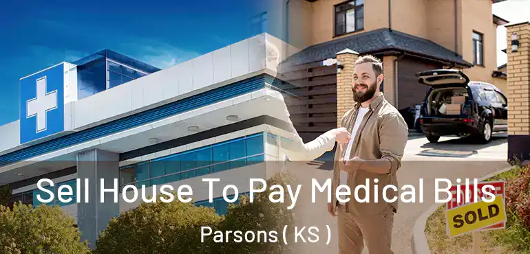  Sell House To Pay Medical Bills Parsons ( KS )