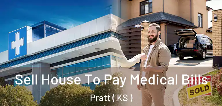  Sell House To Pay Medical Bills Pratt ( KS )