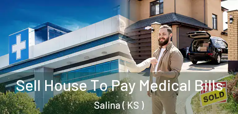  Sell House To Pay Medical Bills Salina ( KS )