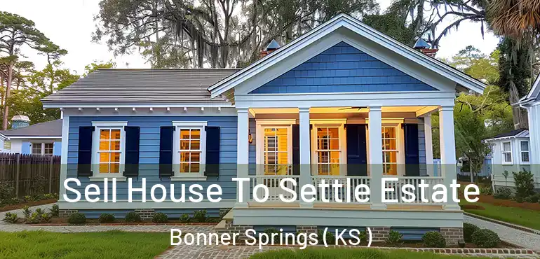  Sell House To Settle Estate Bonner Springs ( KS )