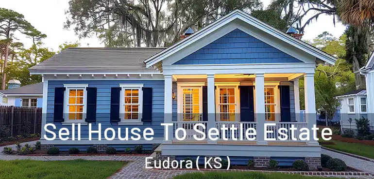  Sell House To Settle Estate Eudora ( KS )