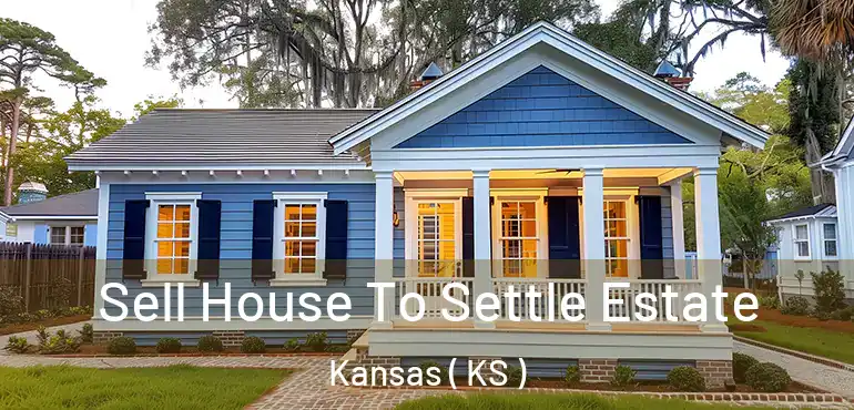  Sell House To Settle Estate Kansas ( KS )