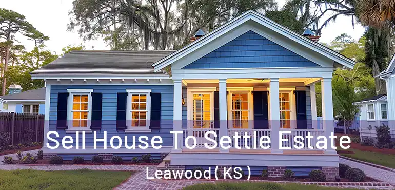  Sell House To Settle Estate Leawood ( KS )