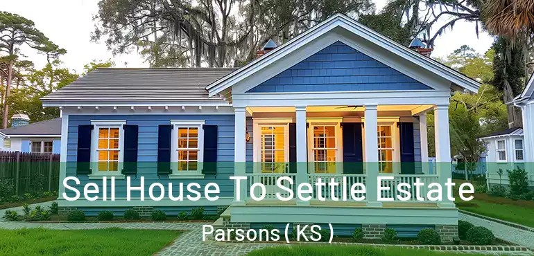  Sell House To Settle Estate Parsons ( KS )