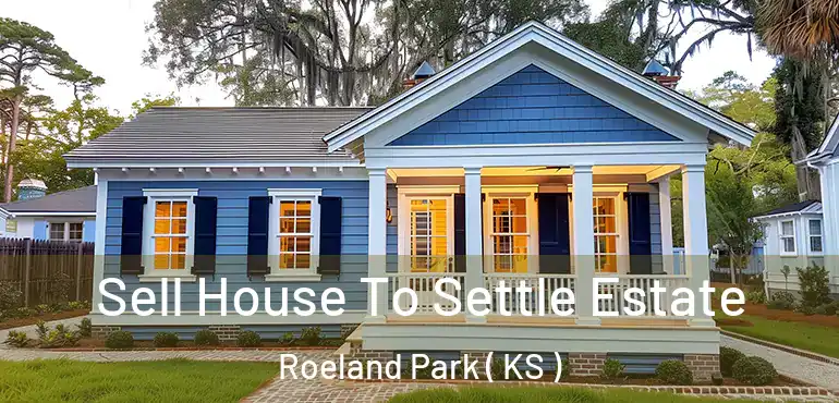  Sell House To Settle Estate Roeland Park ( KS )
