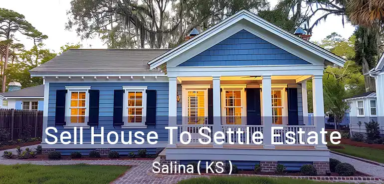  Sell House To Settle Estate Salina ( KS )