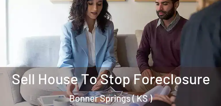  Sell House To Stop Foreclosure Bonner Springs ( KS )
