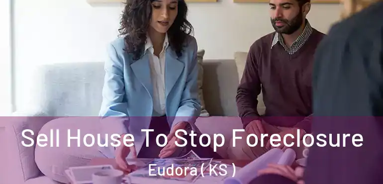  Sell House To Stop Foreclosure Eudora ( KS )