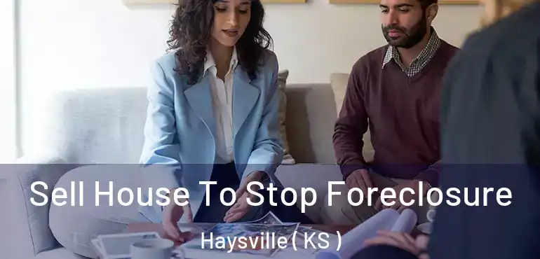  Sell House To Stop Foreclosure Haysville ( KS )