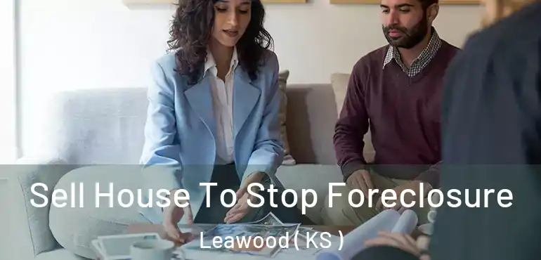  Sell House To Stop Foreclosure Leawood ( KS )