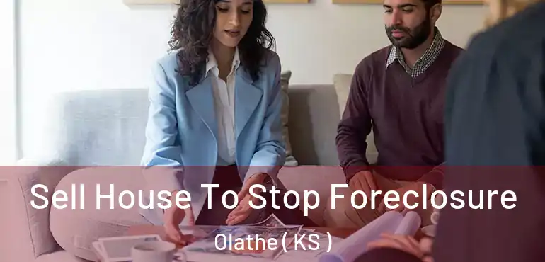  Sell House To Stop Foreclosure Olathe ( KS )