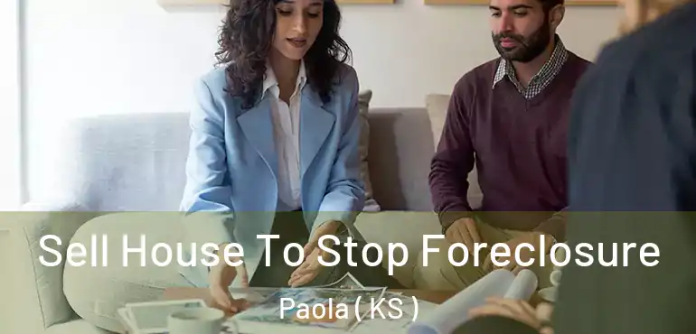  Sell House To Stop Foreclosure Paola ( KS )