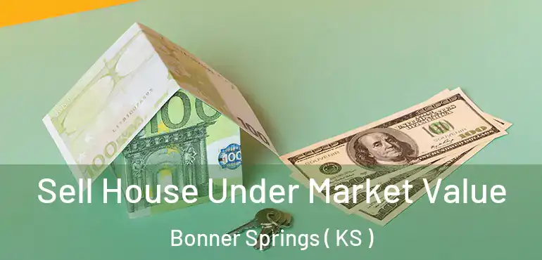  Sell House Under Market Value Bonner Springs ( KS )