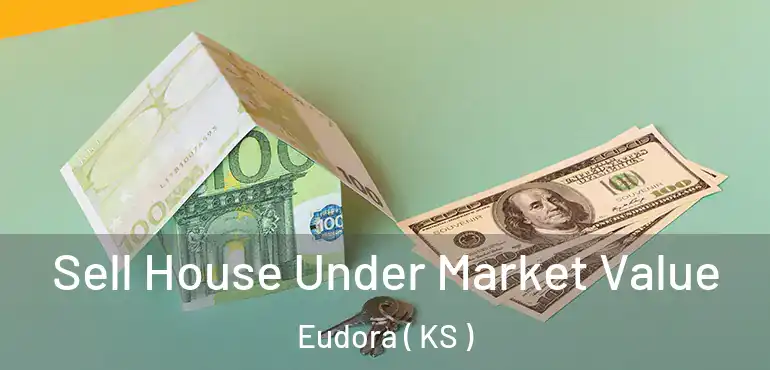  Sell House Under Market Value Eudora ( KS )