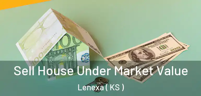  Sell House Under Market Value Lenexa ( KS )