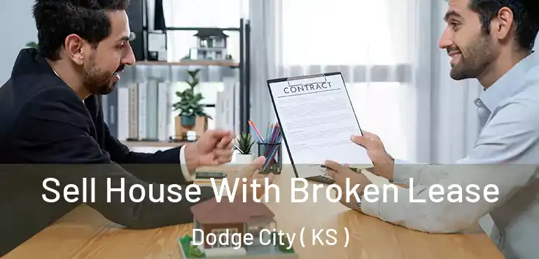  Sell House With Broken Lease Dodge City ( KS )