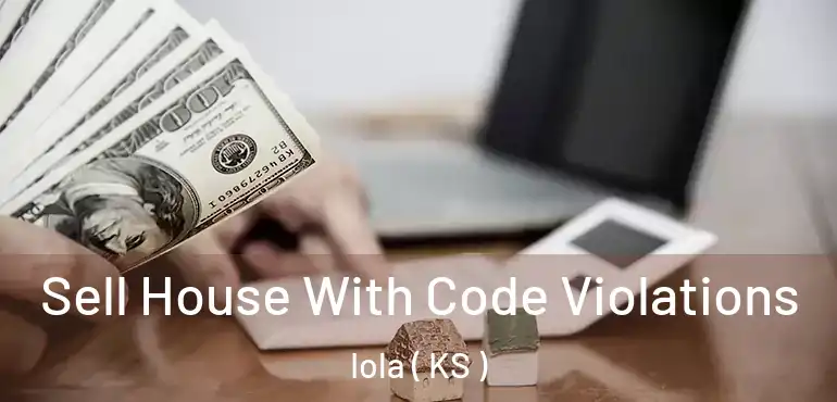  Sell House With Code Violations Iola ( KS )