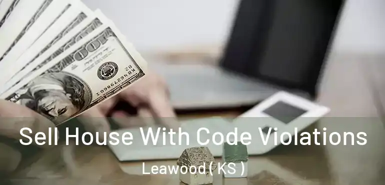  Sell House With Code Violations Leawood ( KS )