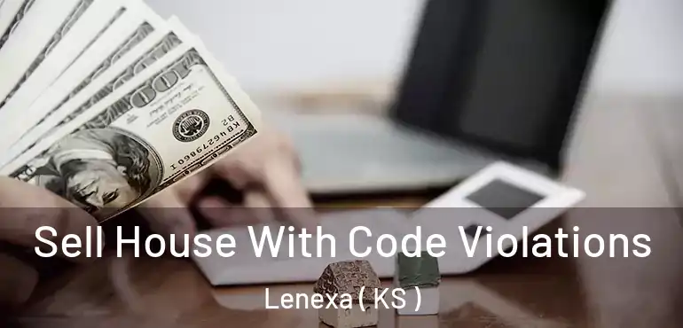  Sell House With Code Violations Lenexa ( KS )