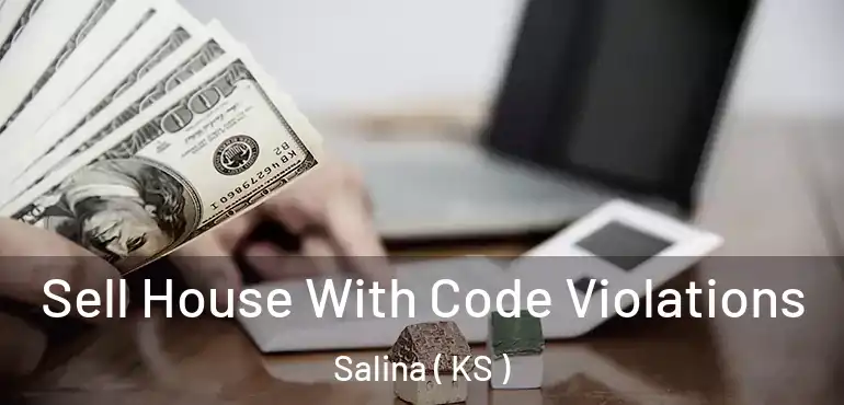  Sell House With Code Violations Salina ( KS )