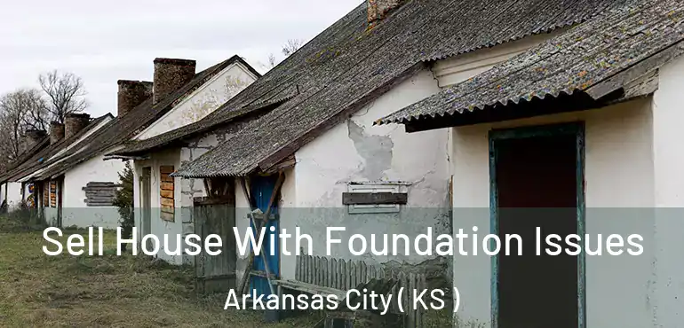  Sell House With Foundation Issues Arkansas City ( KS )