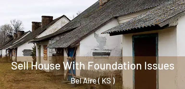  Sell House With Foundation Issues Bel Aire ( KS )