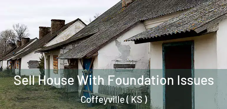 Sell House With Foundation Issues Coffeyville ( KS )