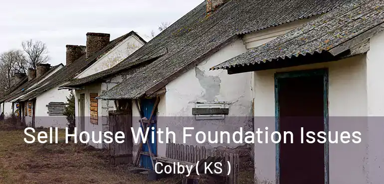  Sell House With Foundation Issues Colby ( KS )