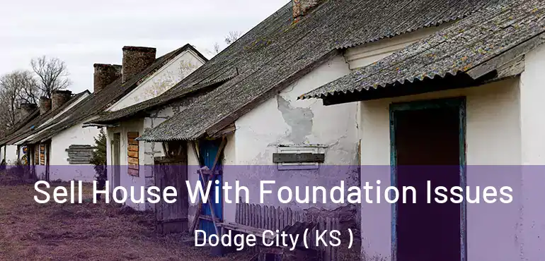  Sell House With Foundation Issues Dodge City ( KS )