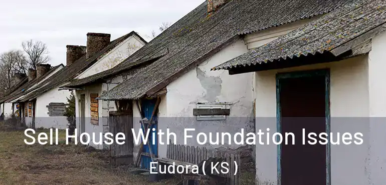  Sell House With Foundation Issues Eudora ( KS )