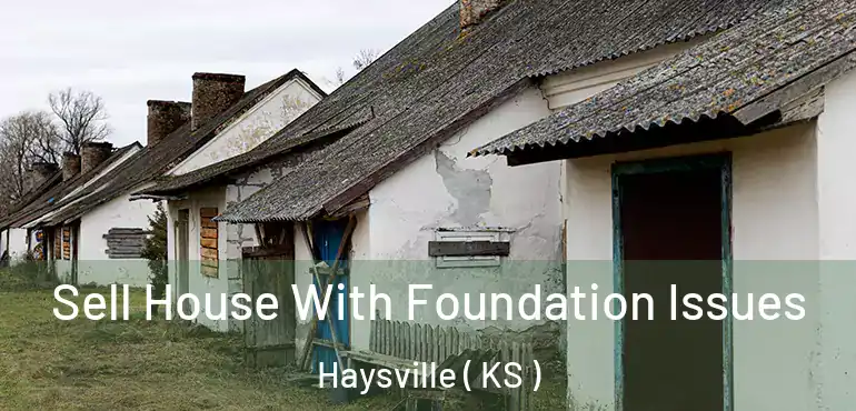  Sell House With Foundation Issues Haysville ( KS )