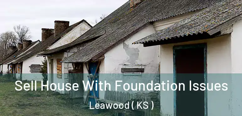  Sell House With Foundation Issues Leawood ( KS )