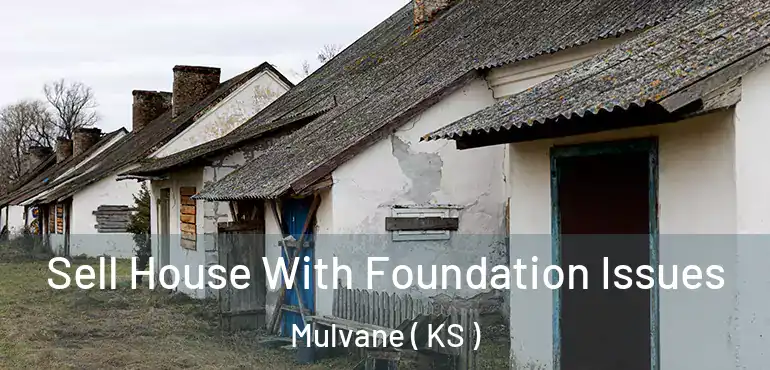  Sell House With Foundation Issues Mulvane ( KS )