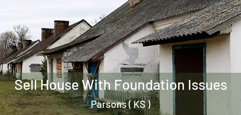  Sell House With Foundation Issues Parsons ( KS )
