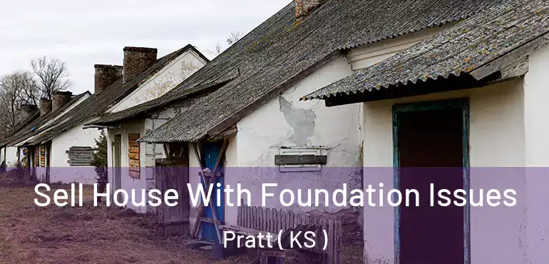  Sell House With Foundation Issues Pratt ( KS )
