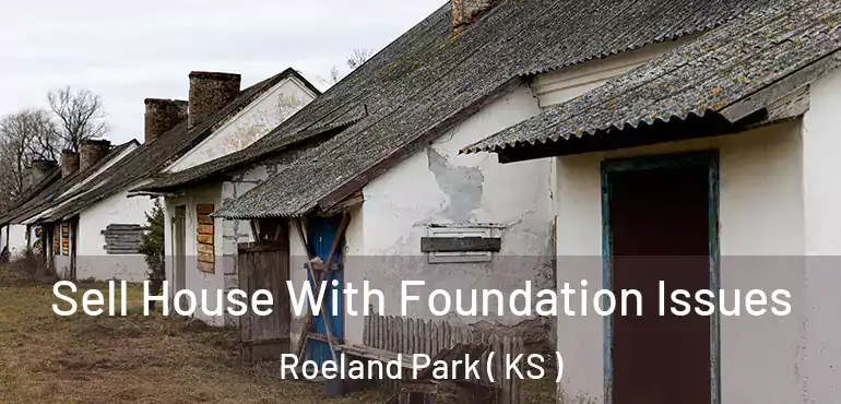  Sell House With Foundation Issues Roeland Park ( KS )