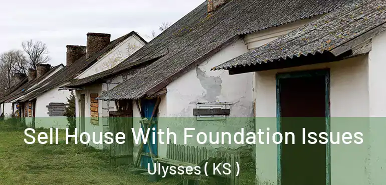  Sell House With Foundation Issues Ulysses ( KS )