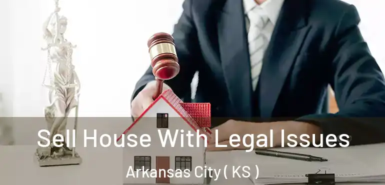  Sell House With Legal Issues Arkansas City ( KS )