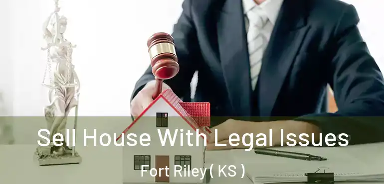  Sell House With Legal Issues Fort Riley ( KS )