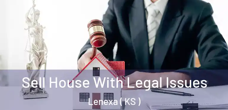  Sell House With Legal Issues Lenexa ( KS )