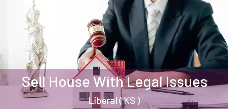  Sell House With Legal Issues Liberal ( KS )