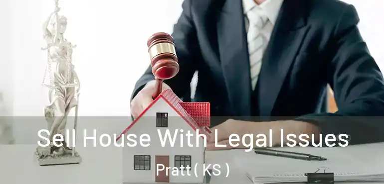  Sell House With Legal Issues Pratt ( KS )