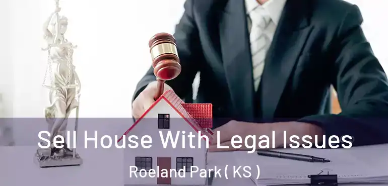  Sell House With Legal Issues Roeland Park ( KS )