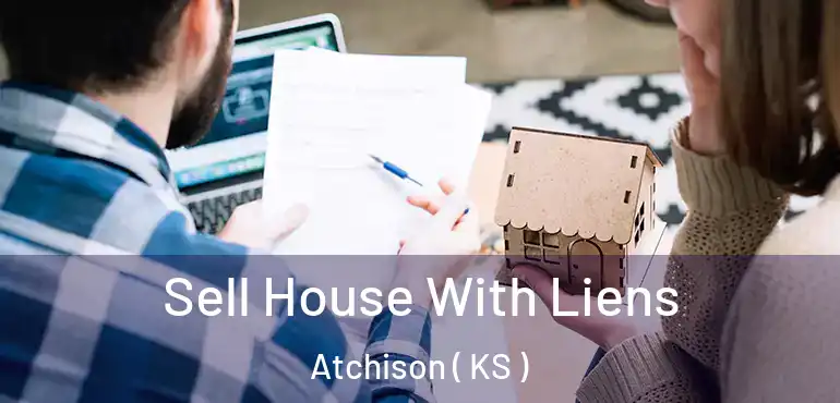  Sell House With Liens Atchison ( KS )