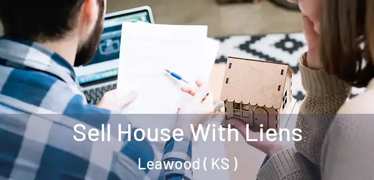  Sell House With Liens Leawood ( KS )