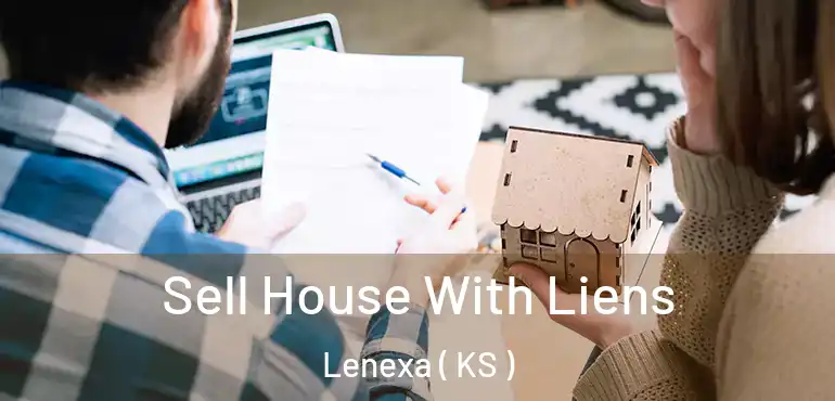  Sell House With Liens Lenexa ( KS )