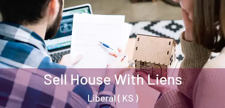  Sell House With Liens Liberal ( KS )