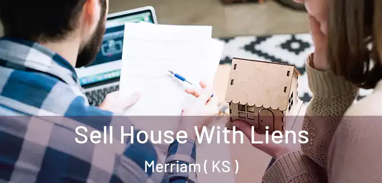  Sell House With Liens Merriam ( KS )