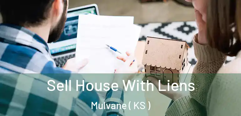  Sell House With Liens Mulvane ( KS )